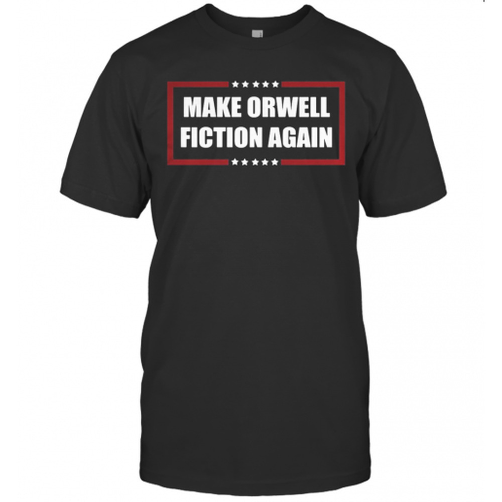 Make Orwell Fiction Again T-Shirt